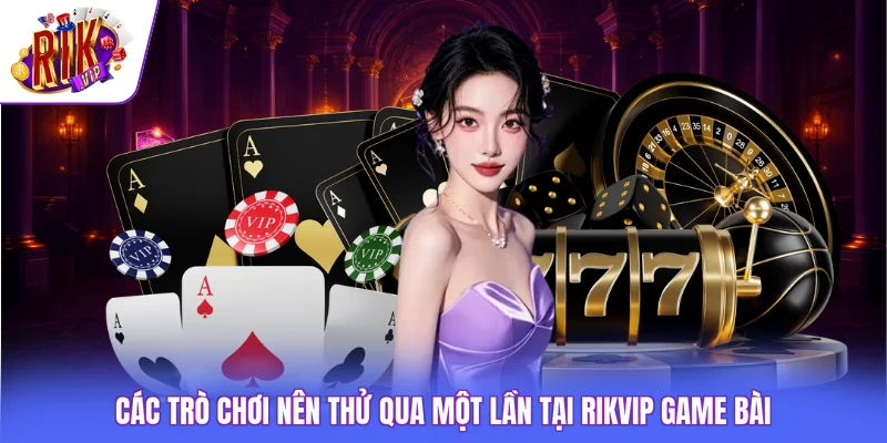 Rikvip Game Bài - Tổng Hợp 6 Trò Chơi Đáng Để Trải Nghiệm 3 Các trò chơi nên thử qua một lần tại Rikvip game bài