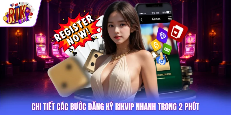 Đăng Ký Rikvip 2 Chi tiết các bước đăng ký Rikvip nhanh trong 2 phút