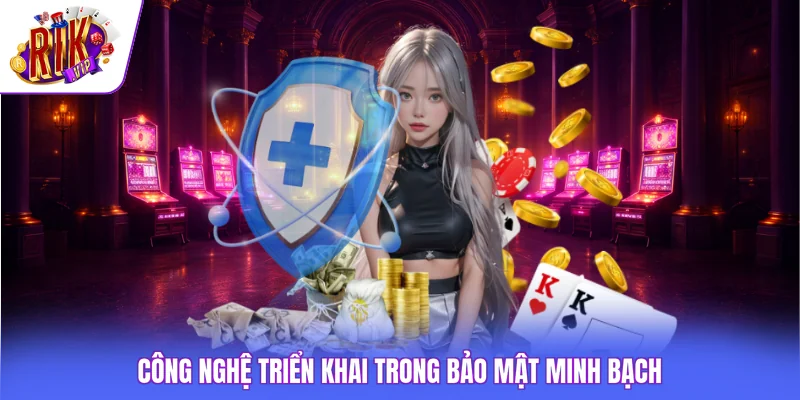 Chính Sách Bảo Mật Rikvip 3 Công nghệ triển khai trong bảo mật minh bạch