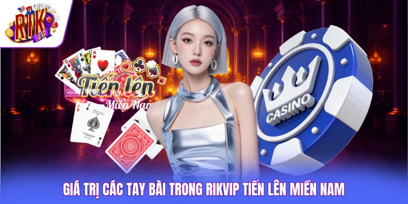 Rikvip Tiến Lên Miền Nam - Luật Chơi Với Thứ Tự Chi Tiết 3 Giá trị các tay bài trong Rikvip Tiến lên miền Nam