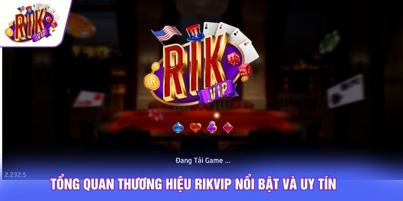 Tổng quan thương hiệu rikvip nổi bật và uy tín