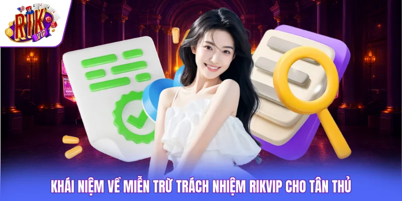 Miễn Trừ Trách Nhiệm Rikvip 1 Khái niệm về miễn trừ trách nhiệm Rikvip cho tân thủ