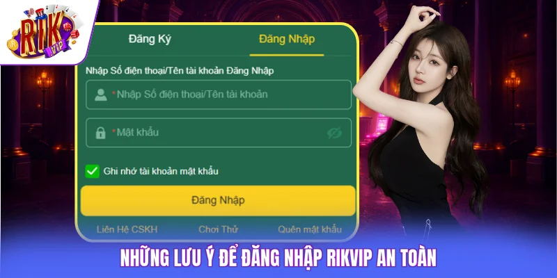 Đăng Nhập Rikvip 3 Những lưu ý để đăng nhập Rikvip an toàn