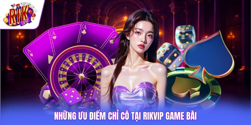 Rikvip Game Bài - Tổng Hợp 6 Trò Chơi Đáng Để Trải Nghiệm 2 Những ưu điểm chỉ có tại Rikvip game bài