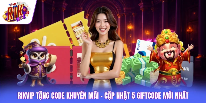 Rikvip Tặng Code Khuyến Mãi - Cập Nhật 5 Giftcode Mới Nhất 1 Rikvip Tặng Code Khuyến Mãi - Cập Nhật 5 Giftcode Mới Nhất