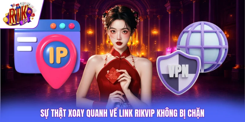 Sự thật xoay quanh về link Rikvip không bị chặn